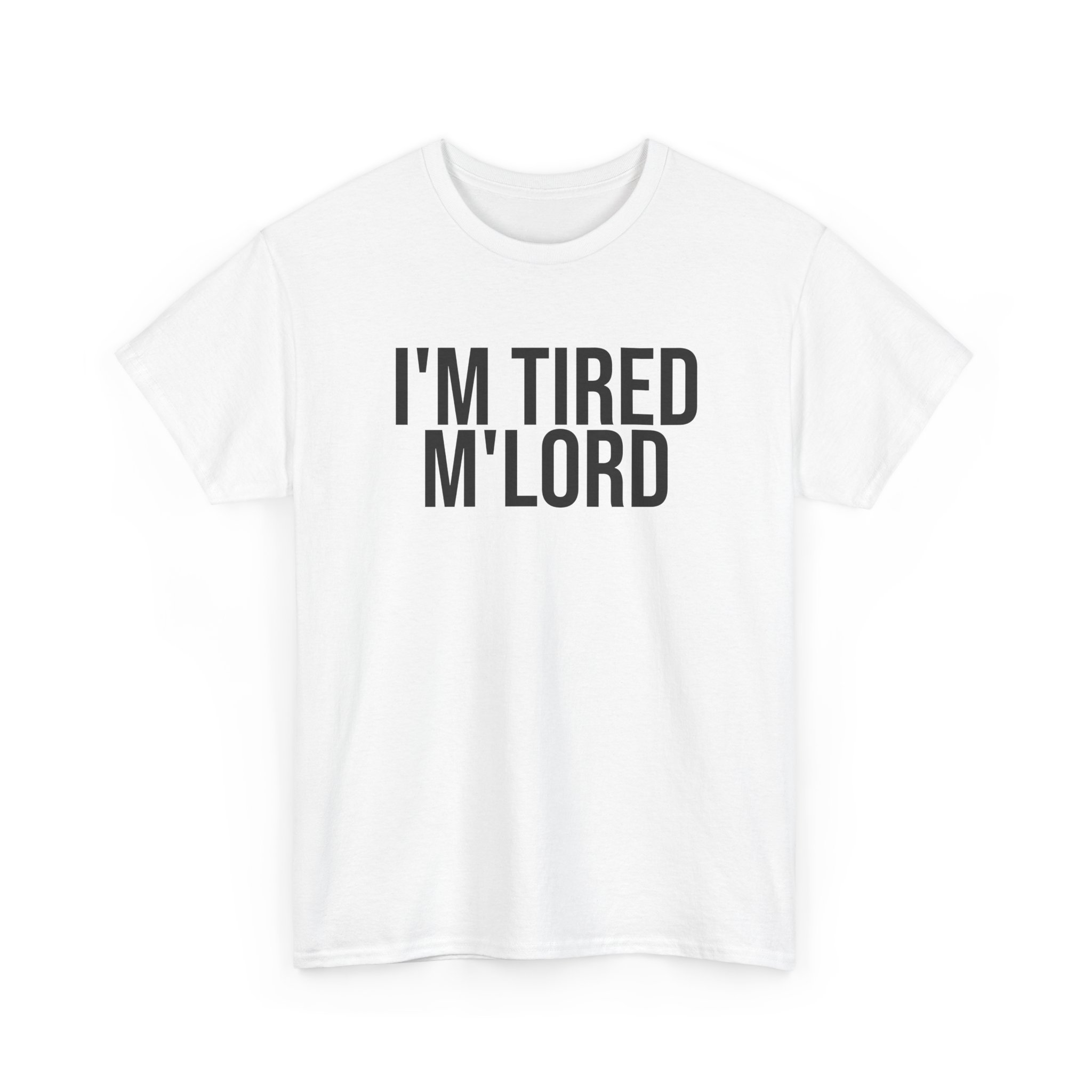 I'm Tired M'lord Shirt | Funny Sarcastic Tee | Gift for Fantasy Fan - Black Text - T-Shirt - Image 3
