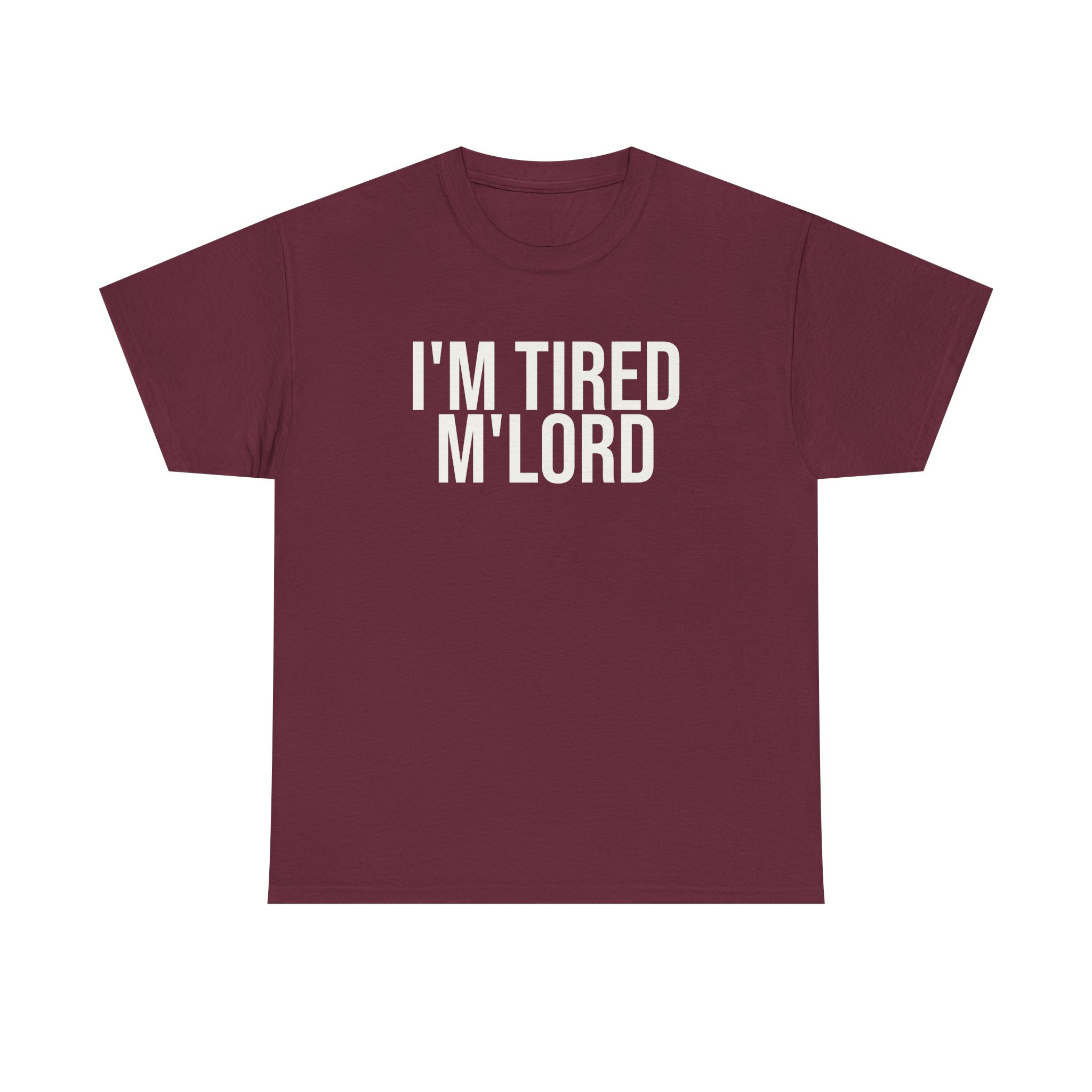 I'm Tired M'lord Shirt | Funny Sarcastic Tee | Gift for Fantasy Fan - White Text - T-Shirt - Image 5