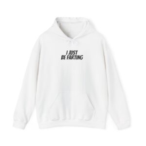 I Just Be Farting Hoodie | Funny Sarcastic Hoodie | Gift for Gen Z - Black Text - Hoodie