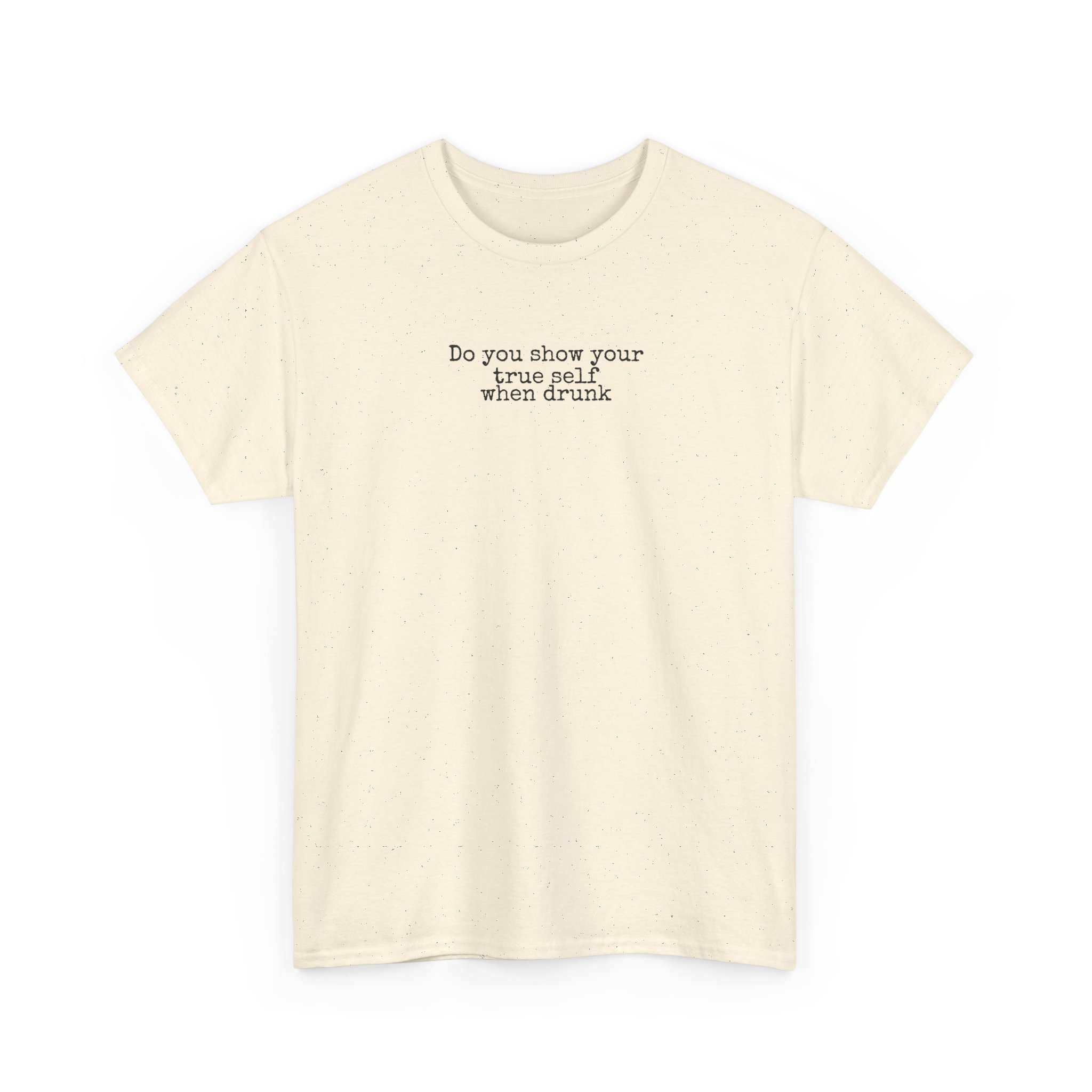 Do You Show Your True Self When Drunk Shirt | Funny Tee | Gift for Party - Black Text - T-Shirt - Image 7
