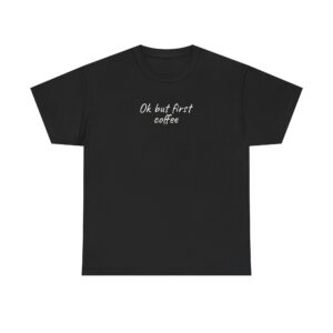 Ok But First Coffee Shirt | Funny Sarcastic Tee | Gift for Coffee Lover - White Text - T-Shirt
