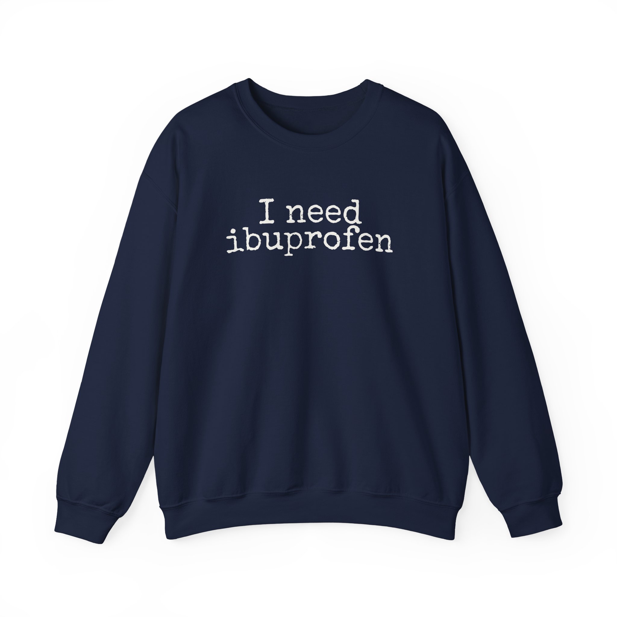 I Need Ibuprofen Sweatshirt | Funny Sarcastic Sweatshirt | Gift for Adults - White Text - Sweatshirt - Image 17