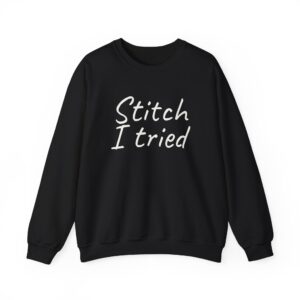 Stitch I Tried Sweatshirt | Funny Sarcastic Sweatshirt | Gift for Crafter - White Text - Sweatshirt