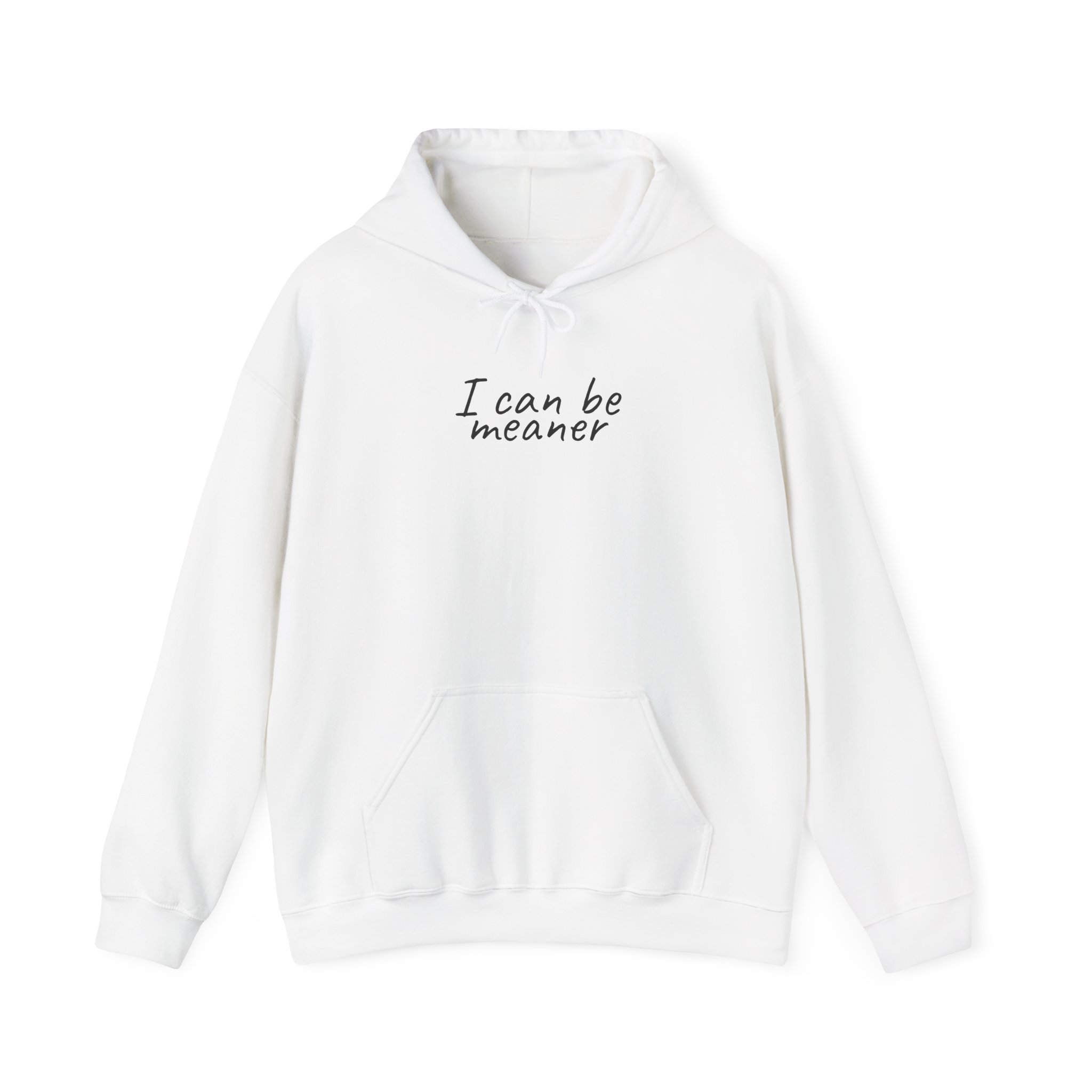 I Can Be Meaner Hoodie | Sassy Funny Hoodie | Gift for Sarcastic Friend - Black Text - Hoodie