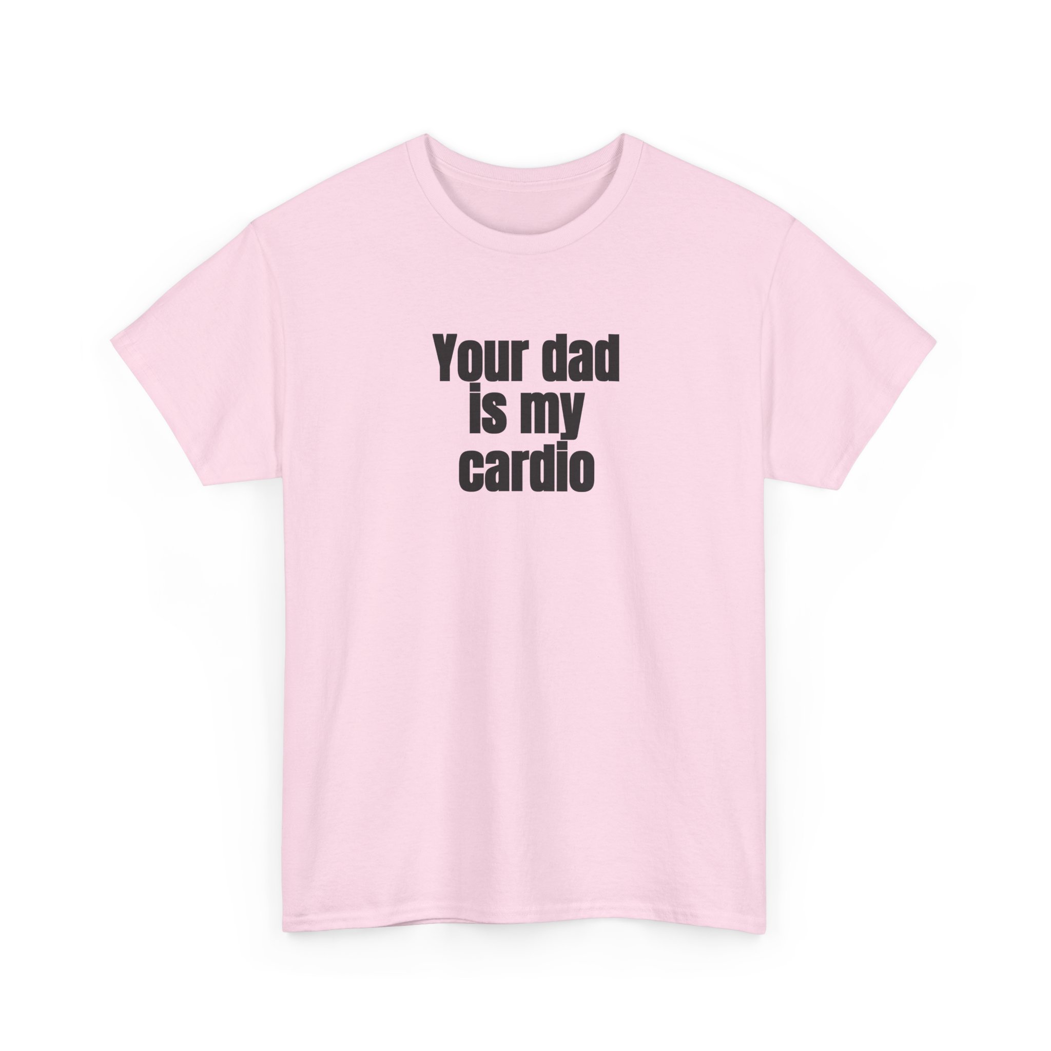 Your Dad Is My Cardio Shirt | Funny Sarcastic Tee | Gift for Gym Bros - Black Text - T-Shirt - Image 11