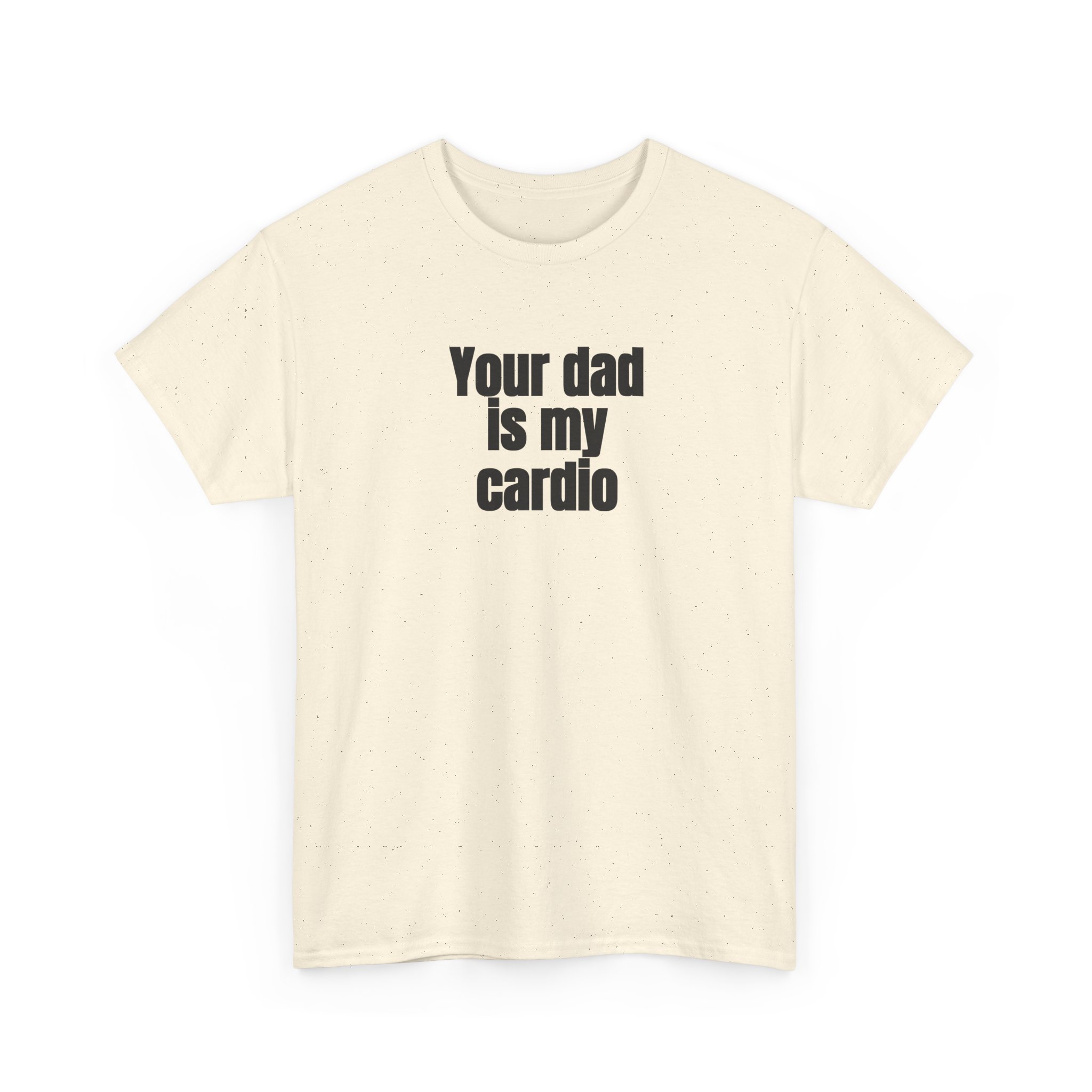 Your Dad Is My Cardio Shirt | Funny Sarcastic Tee | Gift for Gym Bros - Black Text - T-Shirt - Image 7