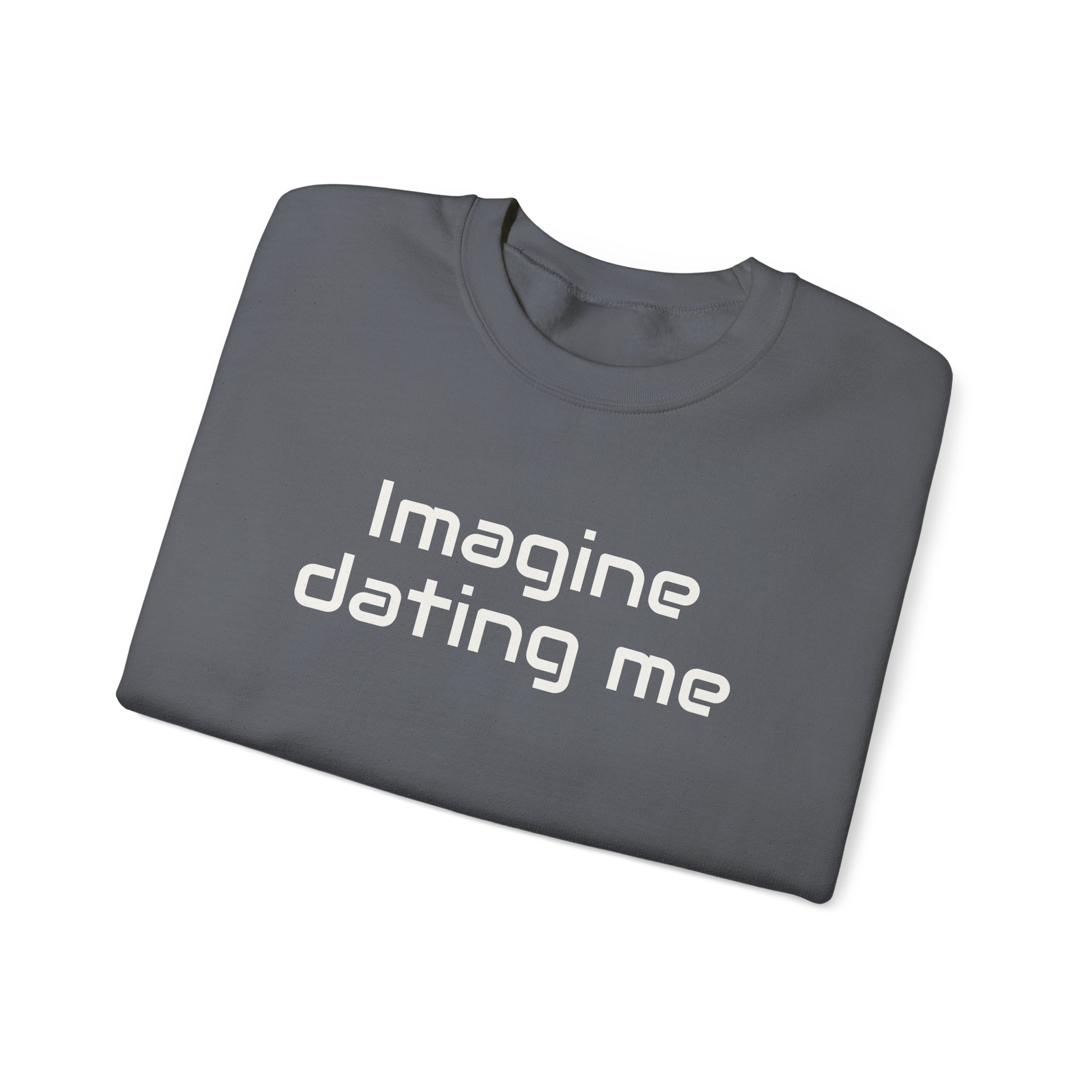 Imagine Dating Me Sweatshirt | Funny Sarcastic Sweatshirt | Gift for Gen Z - White Text - Sweatshirt - Image 15