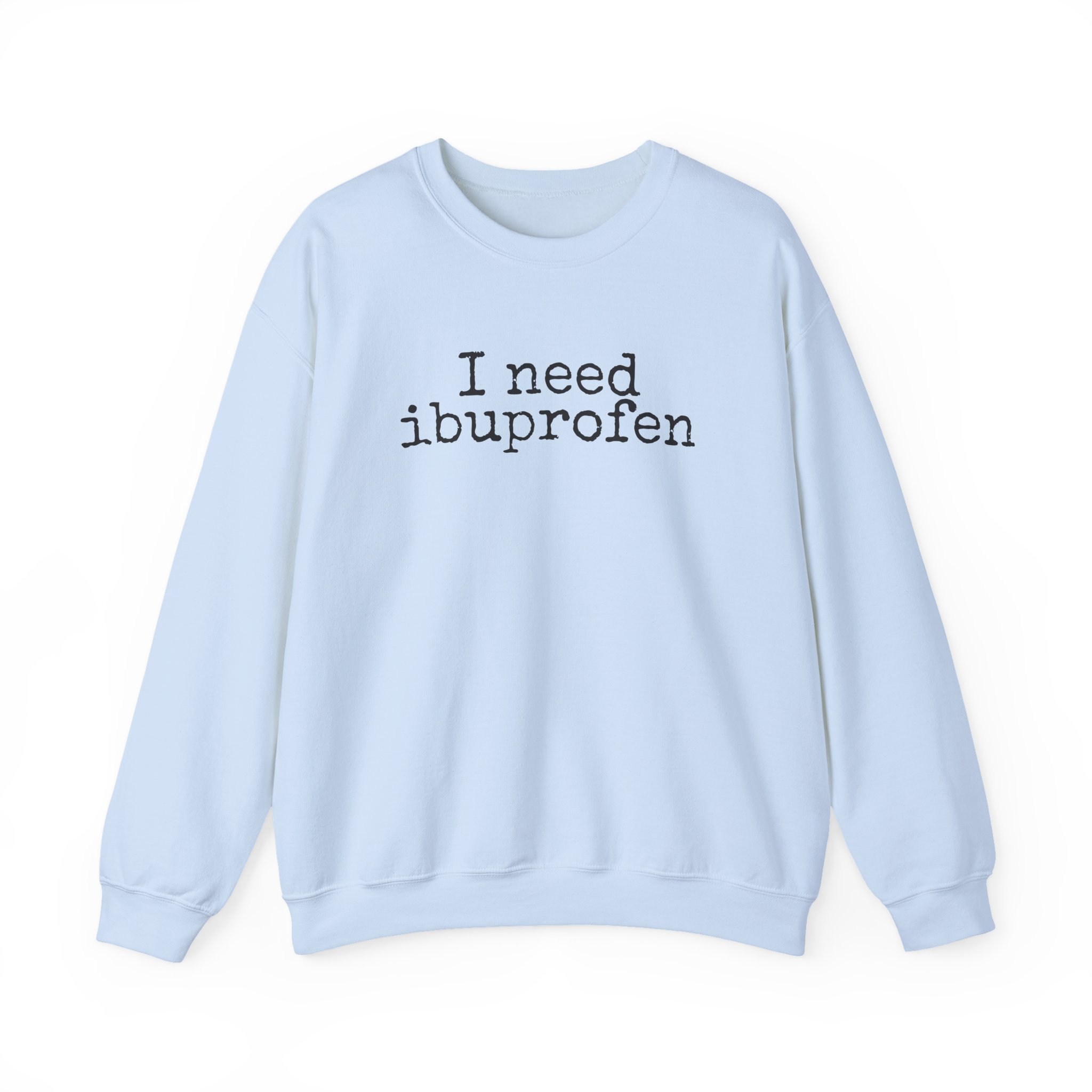 I Need Ibuprofen Sweatshirt | Funny Sarcastic Sweatshirt | Gift for Adults - Black Text - Sweatshirt - Image 9