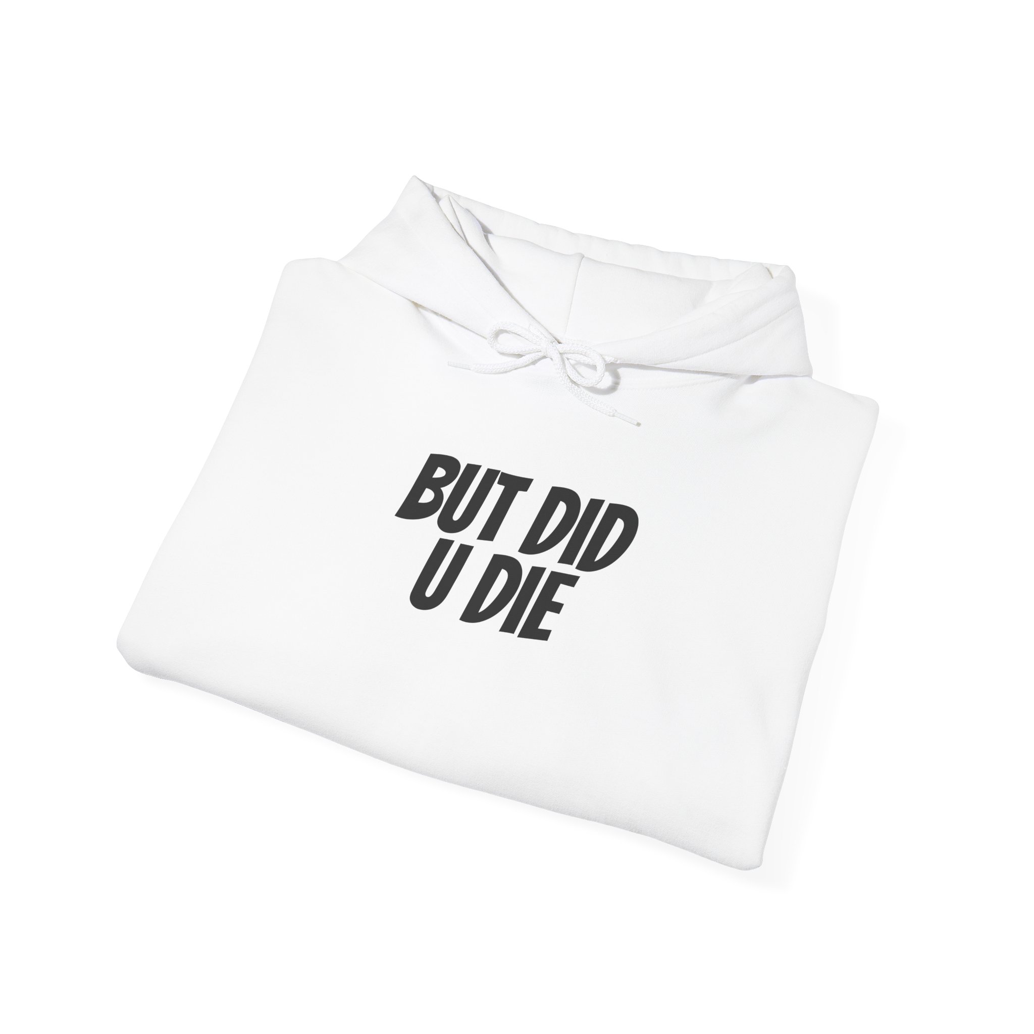 But Did U Die Hoodie | Sarcastic Hoodie | Funny Gift for Sarcastic Friend - Black Text - Hoodie - Image 4