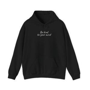 Be Kind To Your Mind Hoodie | Bold Hoodie | Gift for Mental Health Advocate - White Text - Hoodie