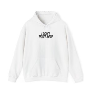 I Don't Trust Soup Hoodie | Funny Sarcastic Hoodie | Gift for Gen Z - Black Text - Hoodie