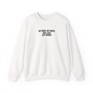 No Sweatshirt No Shoes But I Still Get Service Sweatshirt | Bold Sweatshirt | Gift for Rebe - Black Text - Sweatshirt
