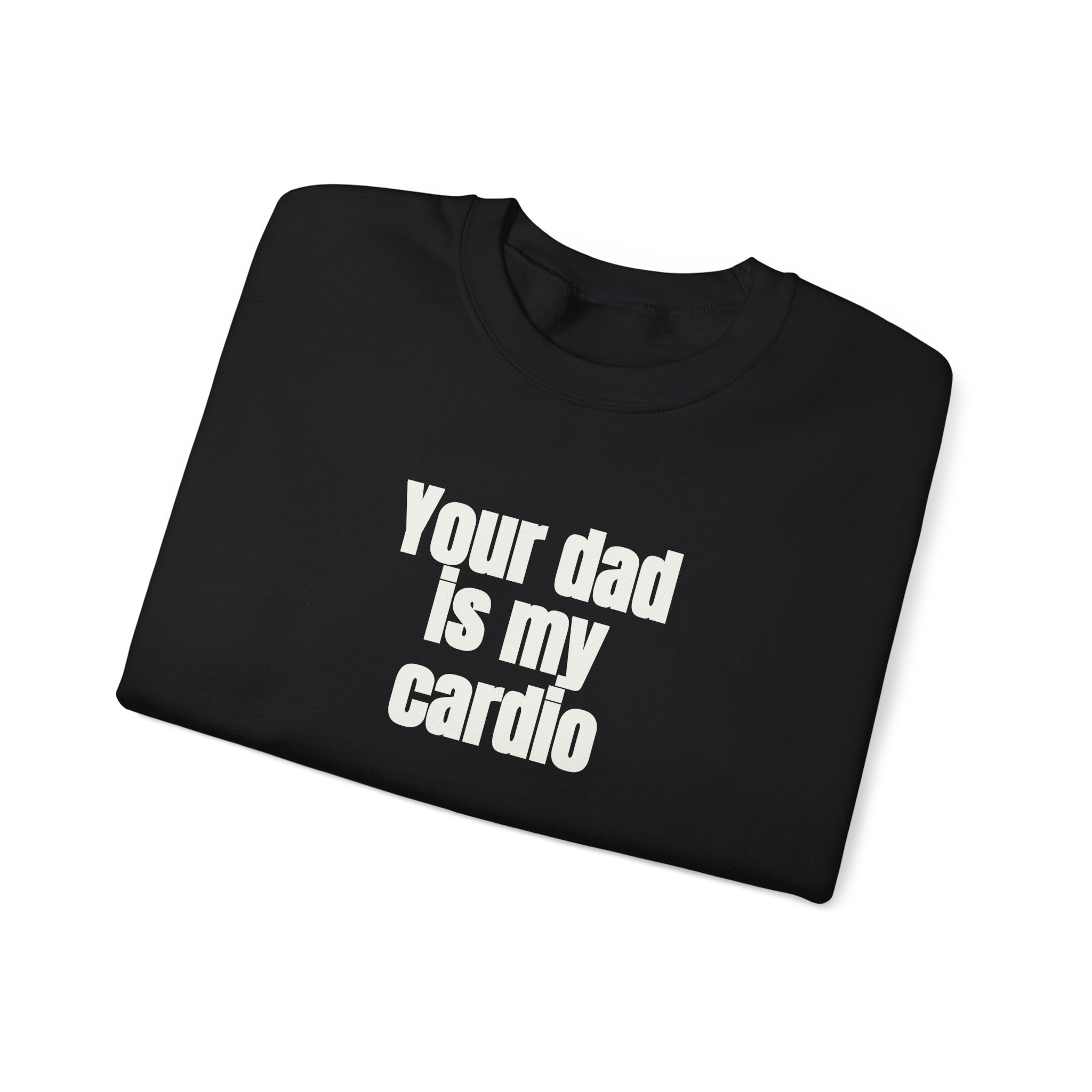 Your Dad Is My Cardio Sweatshirt | Funny Sarcastic Sweatshirt | Gift for Gym Bros - White Text - Sweatshirt - Image 3