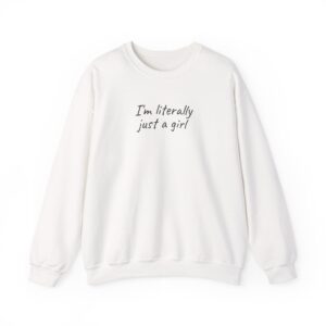 I'm Literally Just A Girl Sweatshirt | Funny Sarcastic Sweatshirt | Gift For Gen Z - Black Text - Sweatshirt