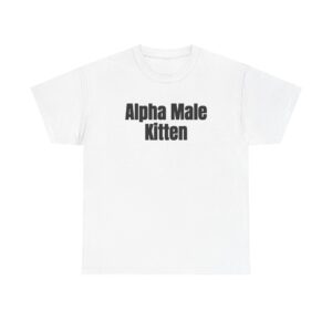 Alpha Male Kitten Shirt | Funny Sarcastic Tee | Gift for Him - Black Text - T-Shirt