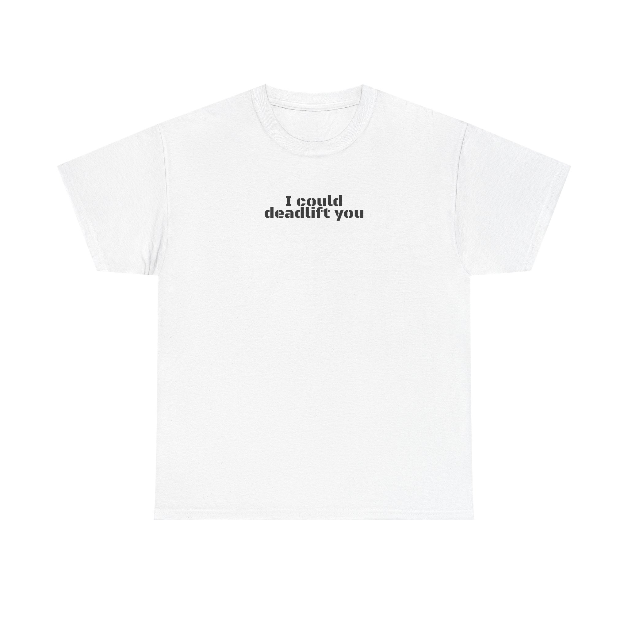 T-shirt I Could Deadlift You (impression noire)