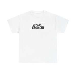 My Last Brain Cell Shirt | Funny Sarcastic Tee | Gift for Gen Z - Black Text - T-Shirt