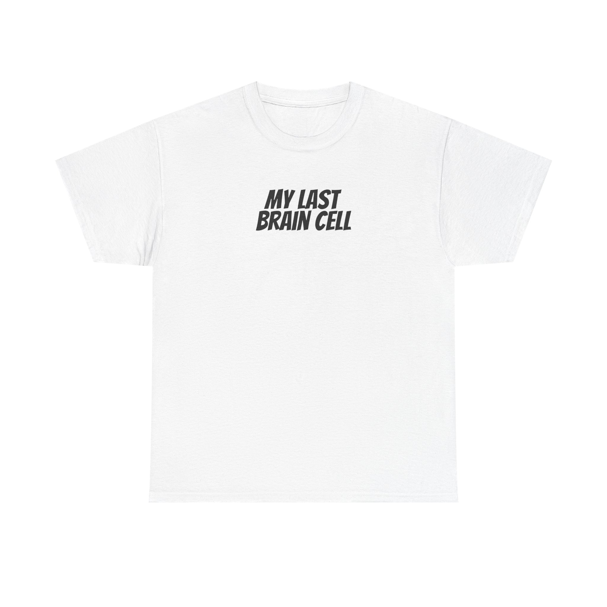 My Last Brain Cell Shirt | Funny Sarcastic Tee | Gift for Gen Z - Black Text - T-Shirt