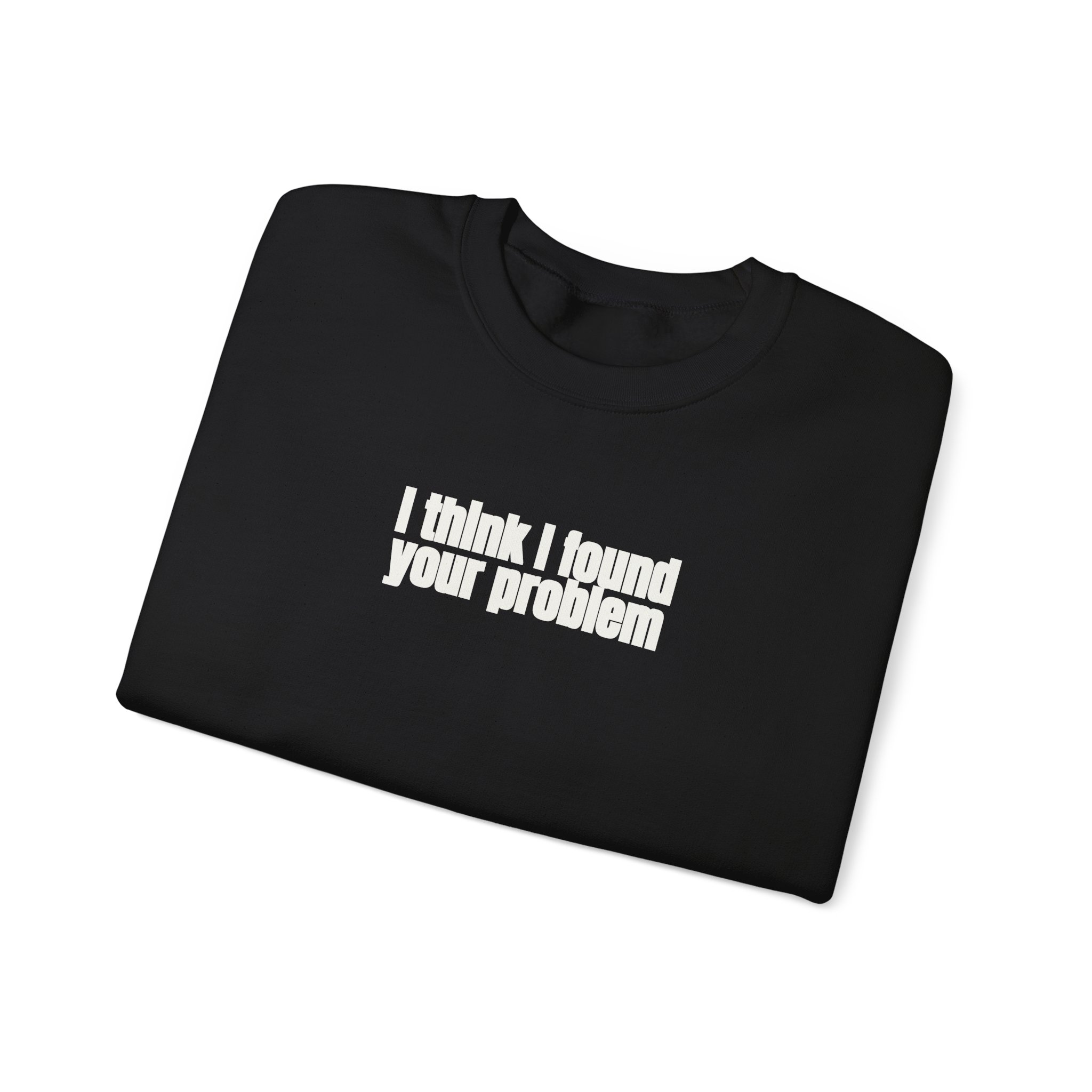 I Think I Found Your Problem Sweatshirt | Funny Sarcastic Sweatshirt | Gift for IT - White Text - Sweatshirt - Image 3