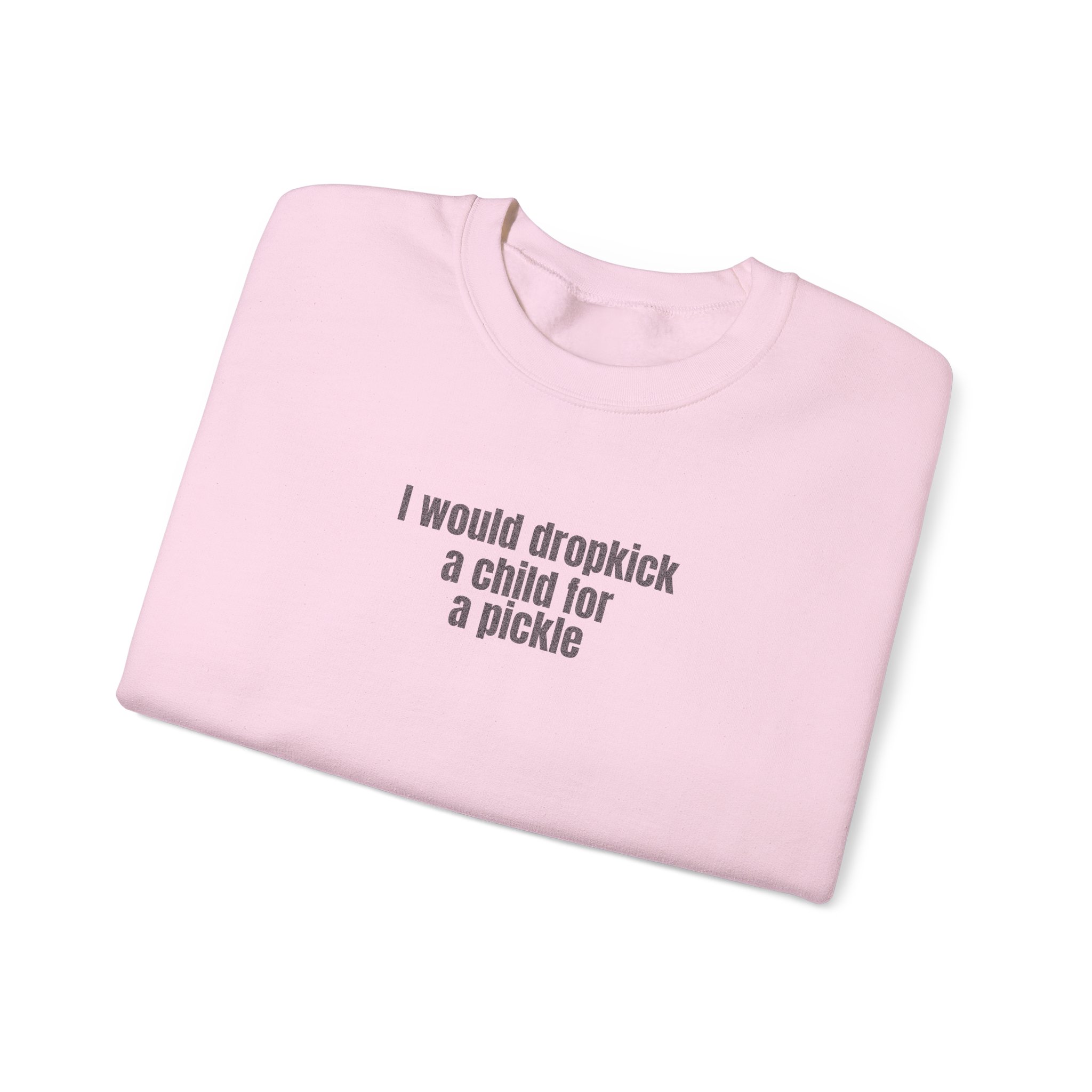 I Would Dropkick A Child For A Pickle Sweatshirt | Funny Sweatshirt | Gift For Friend - Black Text - Sweatshirt - Image 15