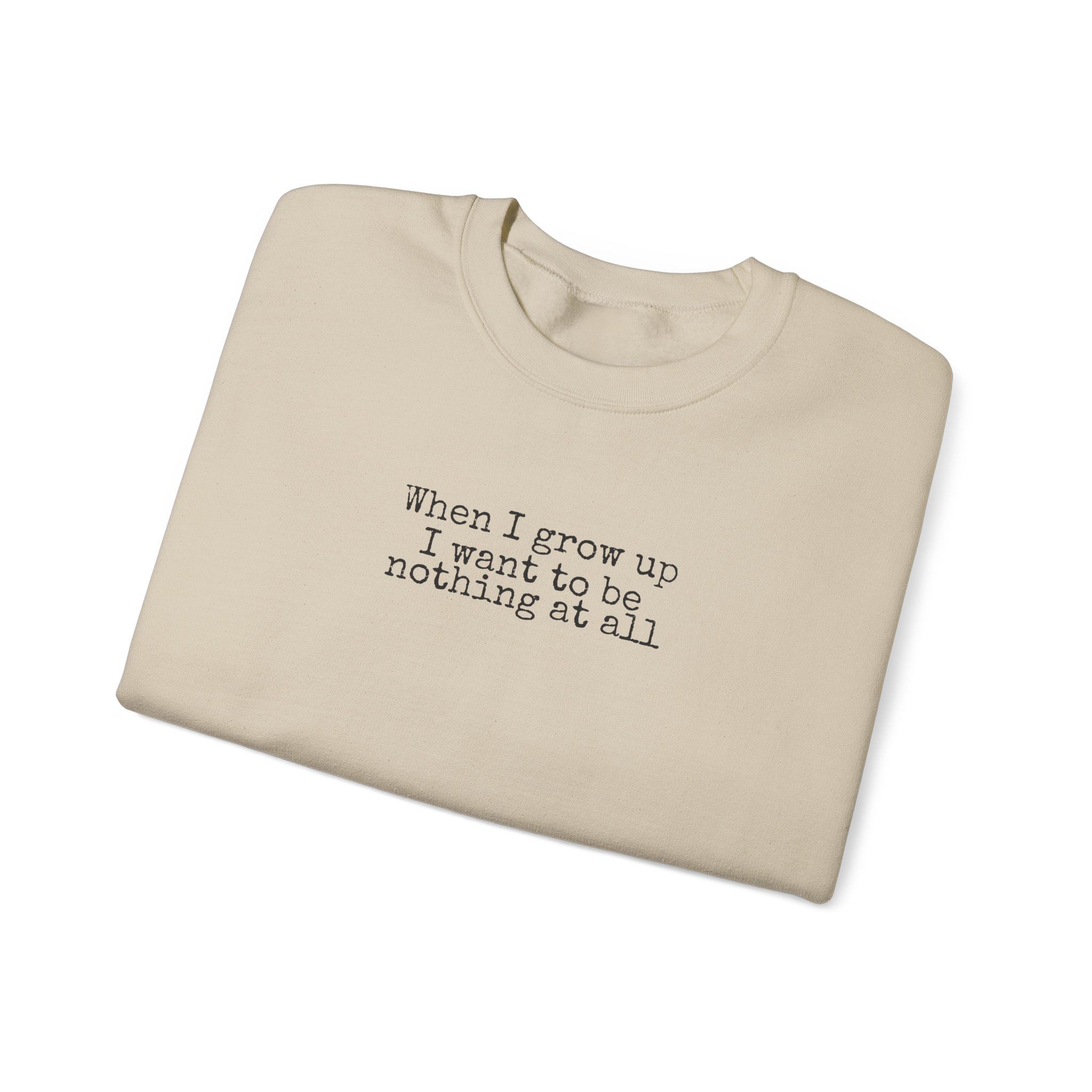 When I Grow Up I Want To Be Nothing At All Sweatshirt | Funny Sweatshirt | Gift For Ni - Black Text - Sweatshirt - Image 7