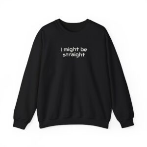 I Might Be Straight Sweatshirt | Funny Sarcastic Sweatshirt | Gift for LGBTQ - White Text - Sweatshirt