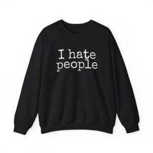 I Hate People Sweatshirt | Funny Sarcastic Sweatshirt | Gift for Introvert - White Text - Sweatshirt