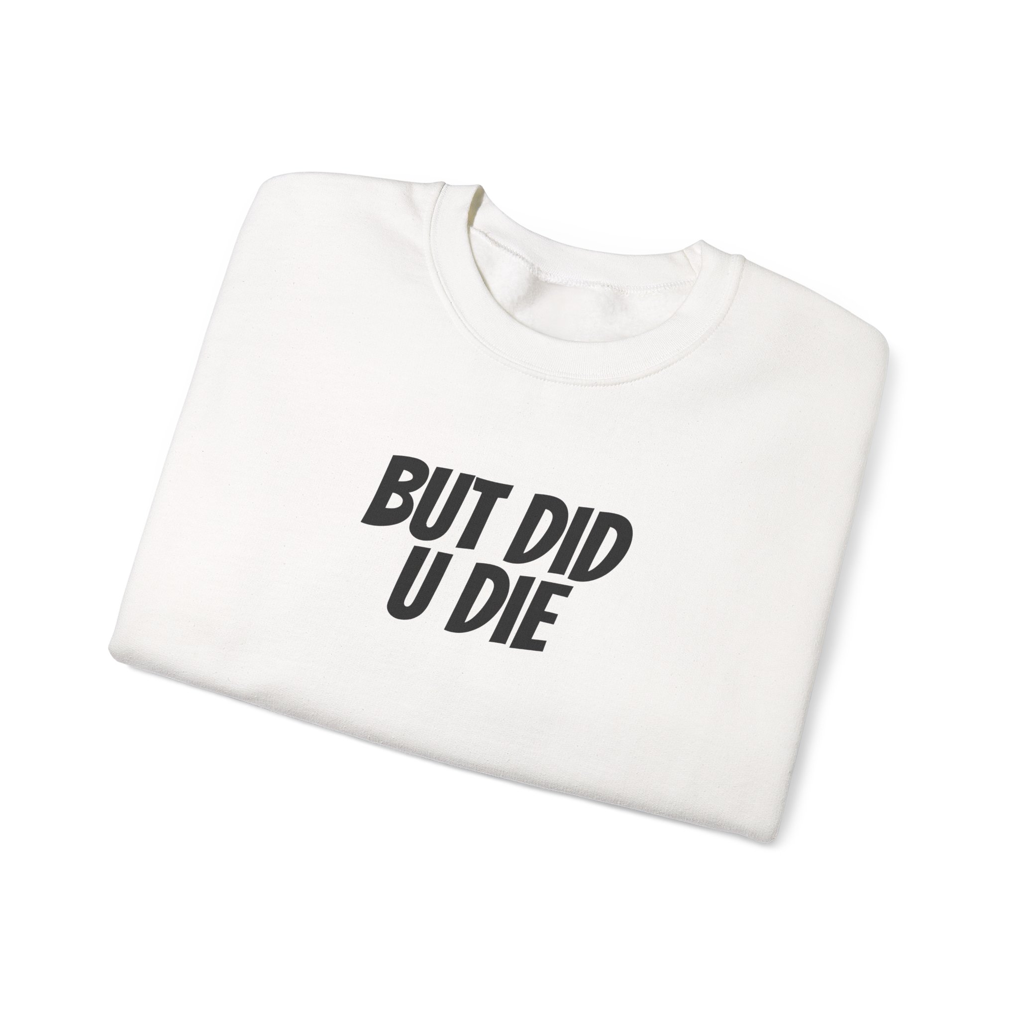 But Did U Die Sweatshirt | Sarcastic Sweatshirt | Funny Gift for Sarcastic Friend - Black Text - Sweatshirt - Image 3
