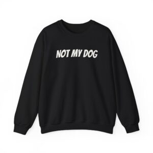 Not My Dog Sweatshirt | Funny Sarcastic Sweatshirt | Gift for Dog Owner - White Text - Sweatshirt