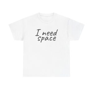 I Need Space Shirt | Sarcastic Tee | Gift for Introverts - Black Text - T-Shirt