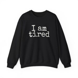 I Am Tired Sweatshirt | Funny Sarcastic Sweatshirt | Gift for Introvert - White Text - Sweatshirt