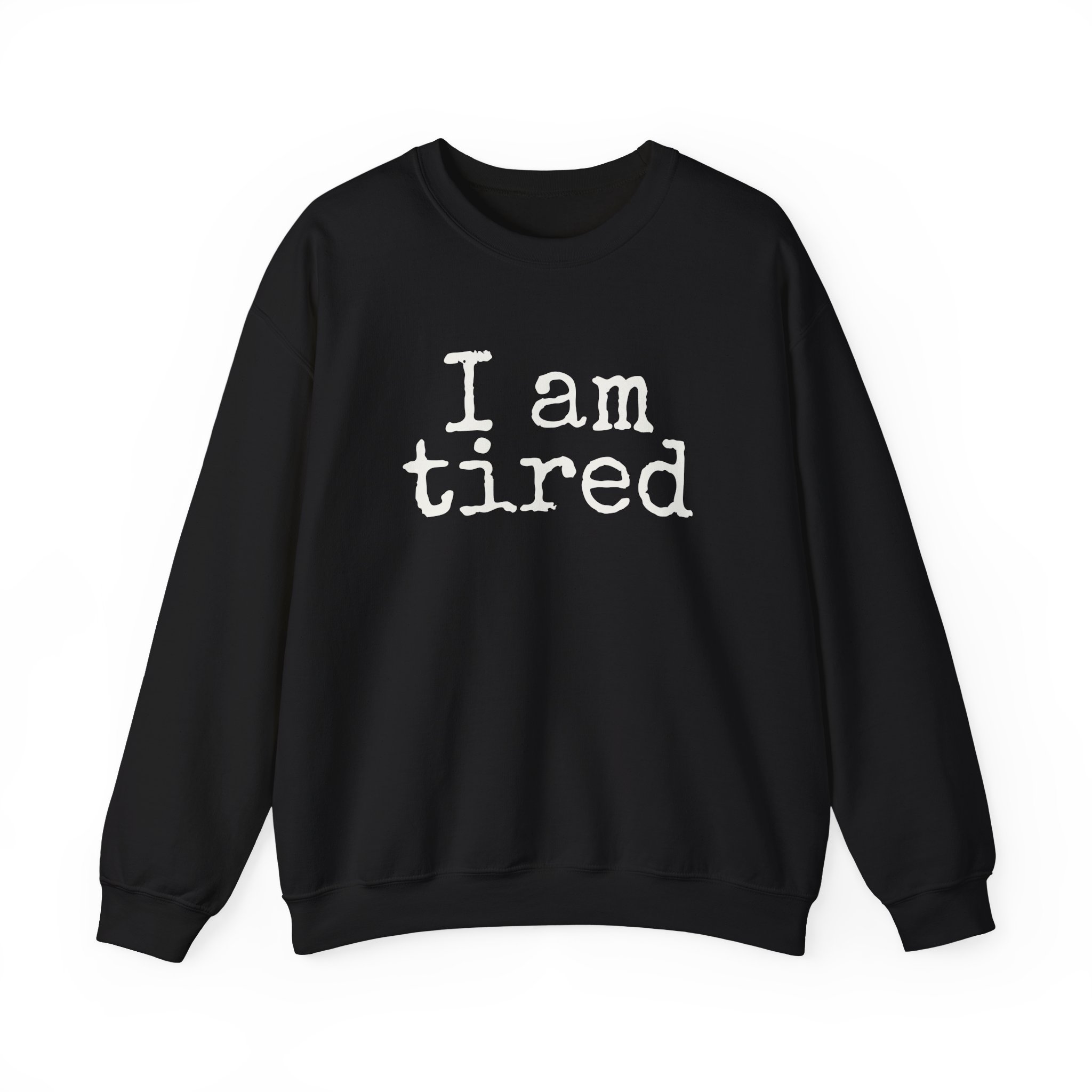 I Am Tired Sweatshirt | Funny Sarcastic Sweatshirt | Gift for Introvert - White Text - Sweatshirt