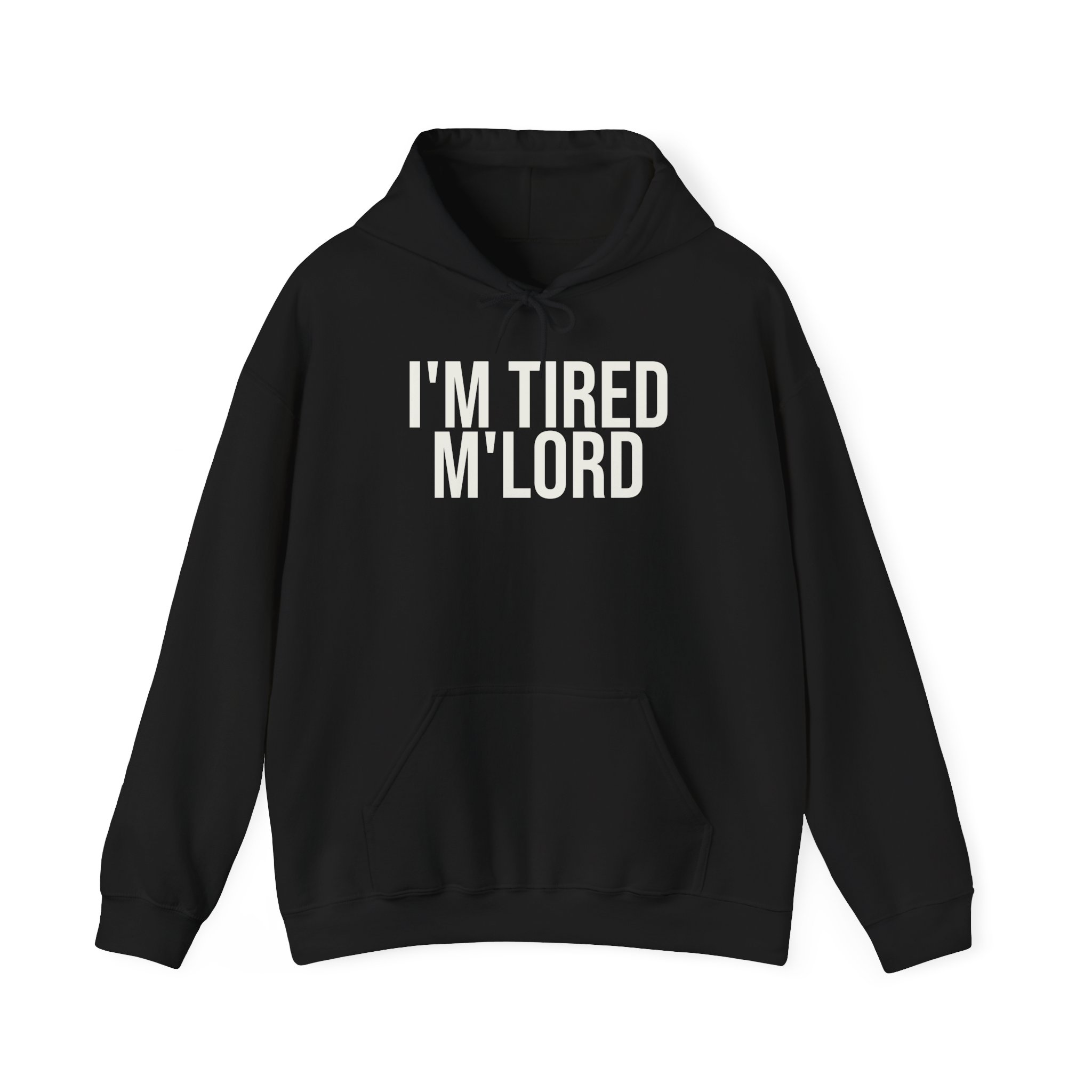 I'm Tired M'lord Hoodie | Funny Sarcastic Hoodie | Gift for Fantasy Fan - White Text - Hoodie