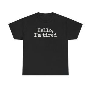 Hello I'm Tired Shirt | Funny Sarcastic Tee | Gift for Introverts - White Text - T-Shirt
