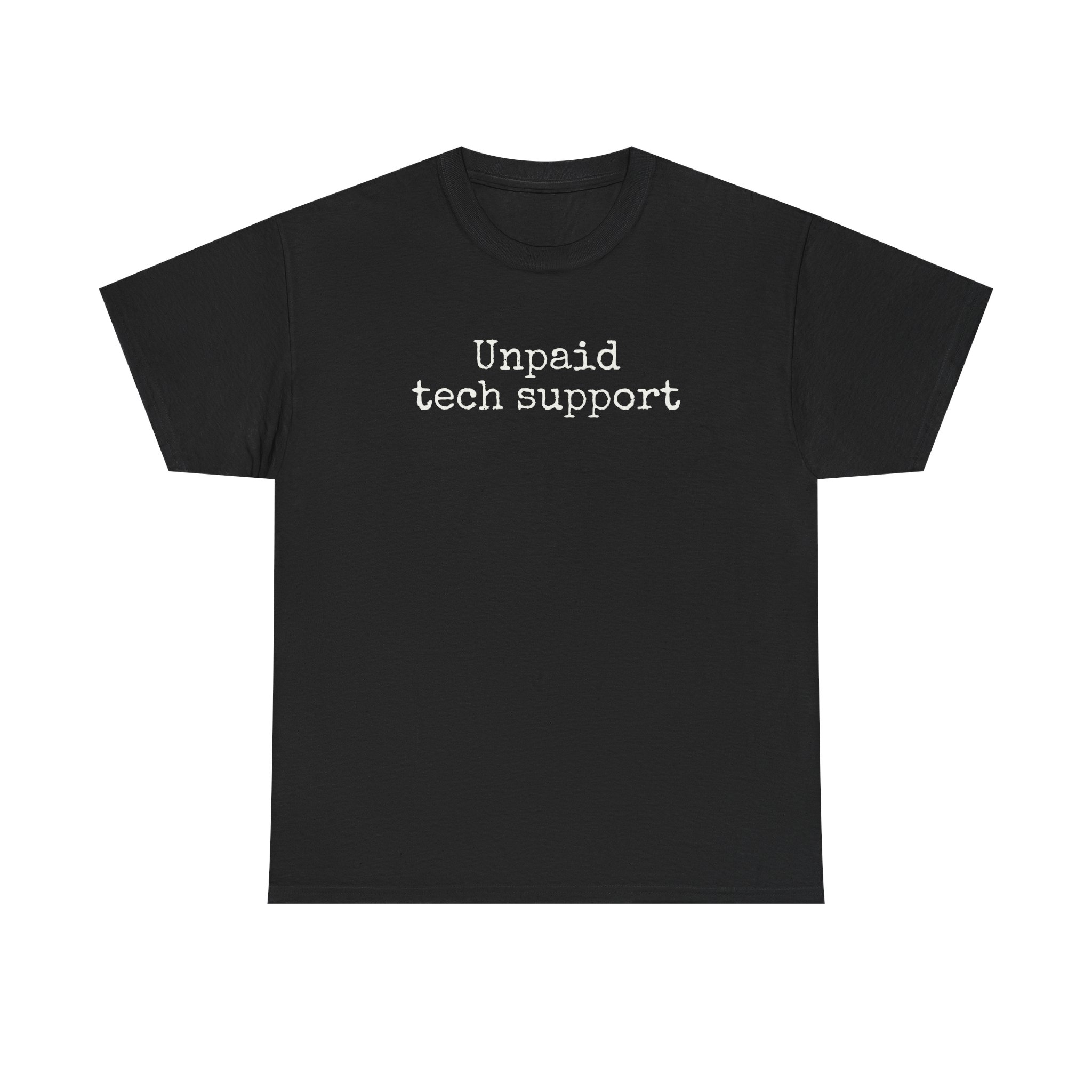 Unpaid Tech Support Shirt | Funny Sarcastic Tee | Gift for Techies - White Text - T-Shirt