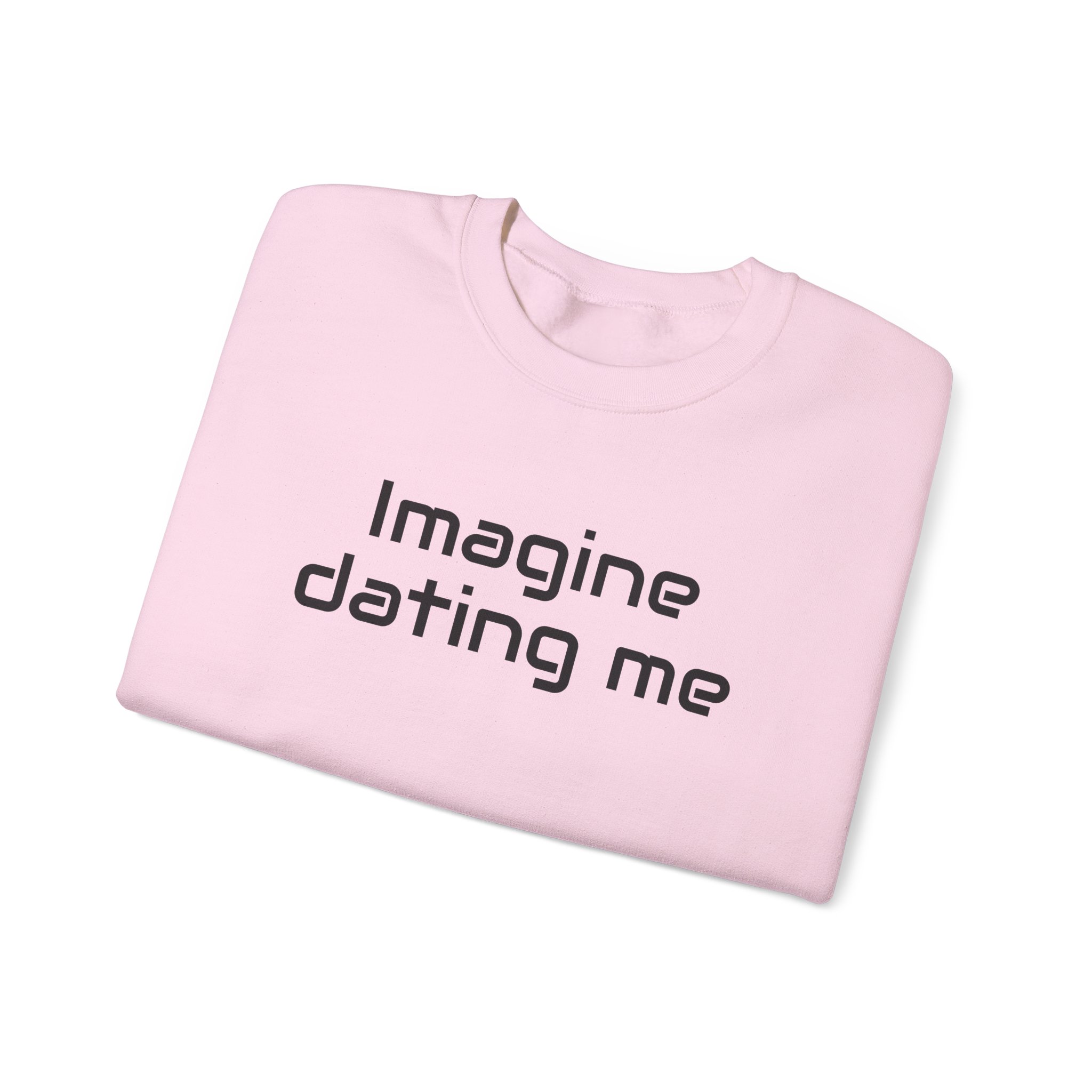 Imagine Dating Me Sweatshirt | Funny Sarcastic Sweatshirt | Gift for Gen Z - Black Text - Sweatshirt - Image 15