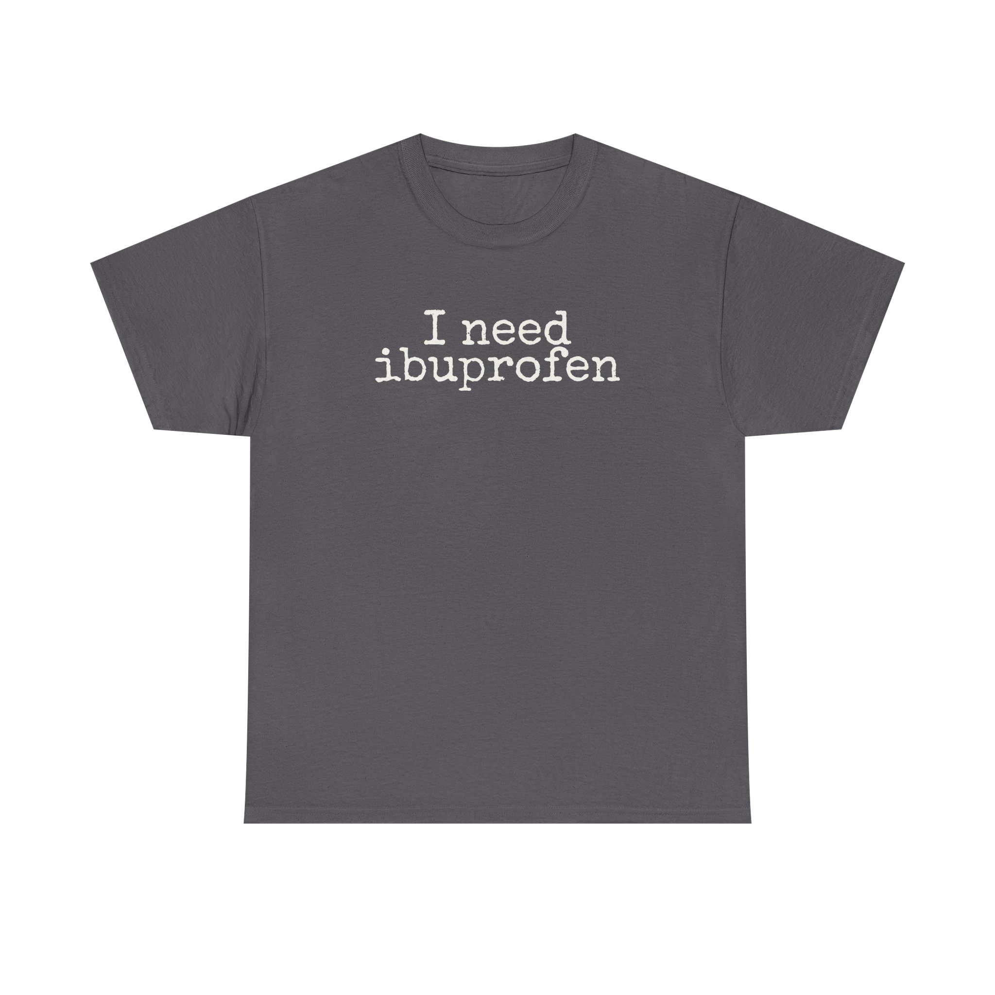 I Need Ibuprofen Shirt | Funny Sarcastic Tee | Gift for Adults - White Text - T-Shirt - Image 9