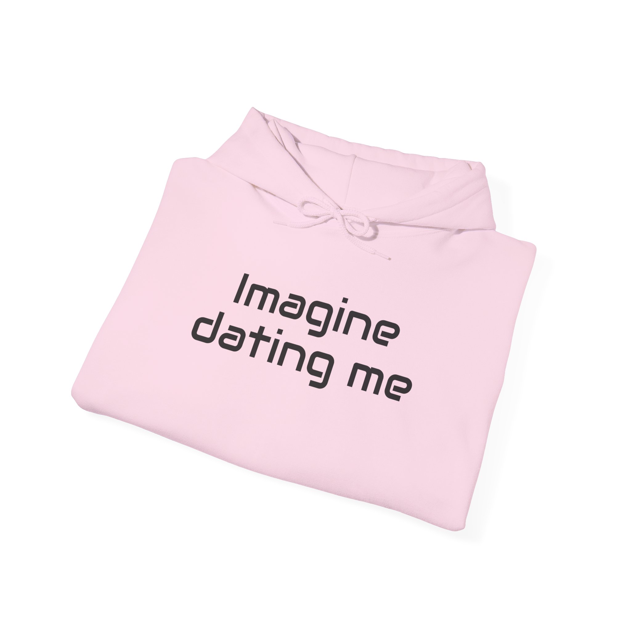 Imagine Dating Me Hoodie | Funny Sarcastic Hoodie | Gift for Gen Z - Black Text - Hoodie - Image 16