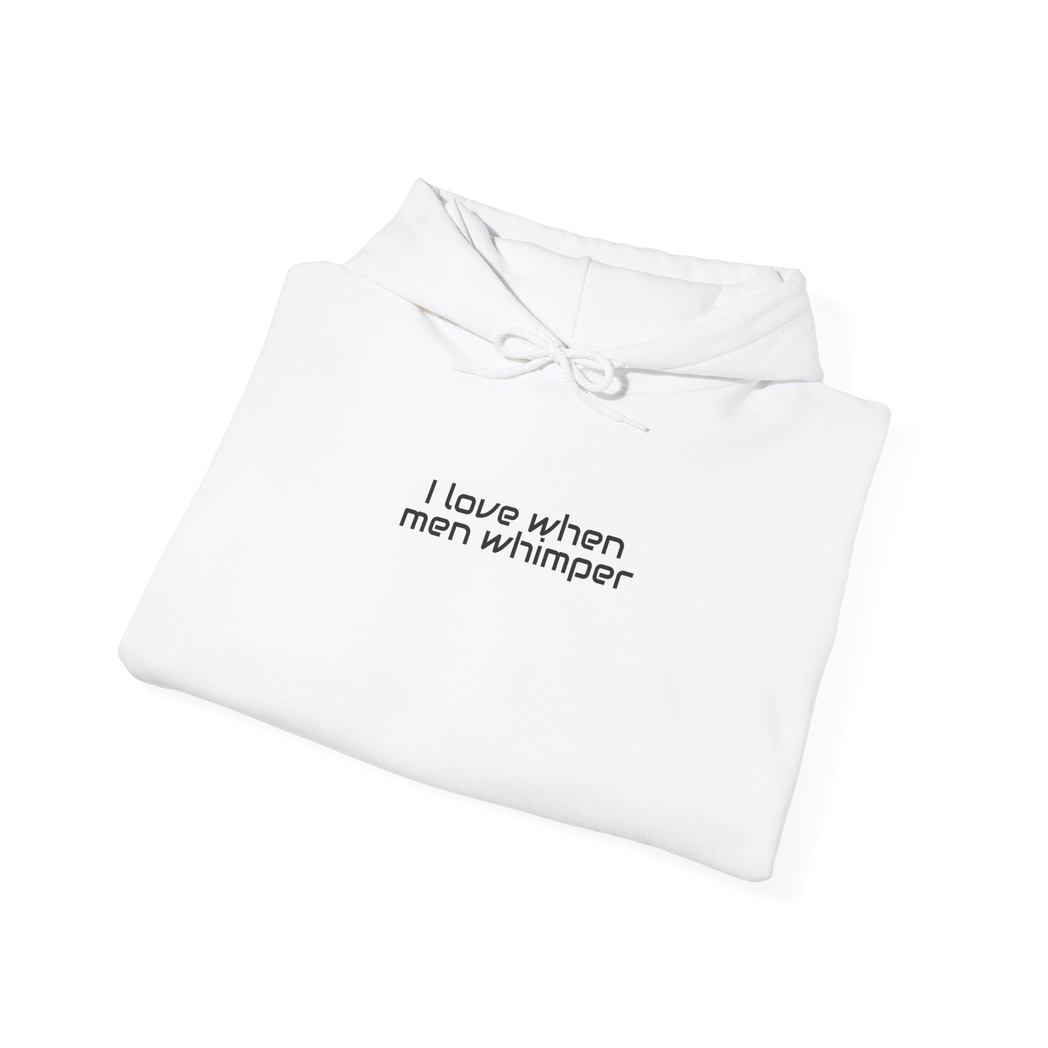 I Love When Men Whimper Hoodie | Sarcastic Hoodie | Gift for Internet Bestie - Black Text - Hoodie - Image 4