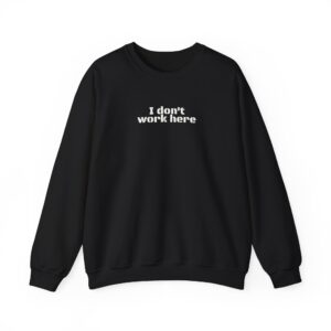I Don't Work Here Sweatshirt | Funny Sarcastic Sweatshirt | Gift for Introverts - White Text - Sweatshirt