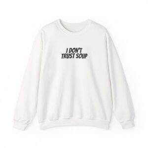 I Don't Trust Soup Sweatshirt | Funny Sarcastic Sweatshirt | Gift for Gen Z - Black Text - Sweatshirt