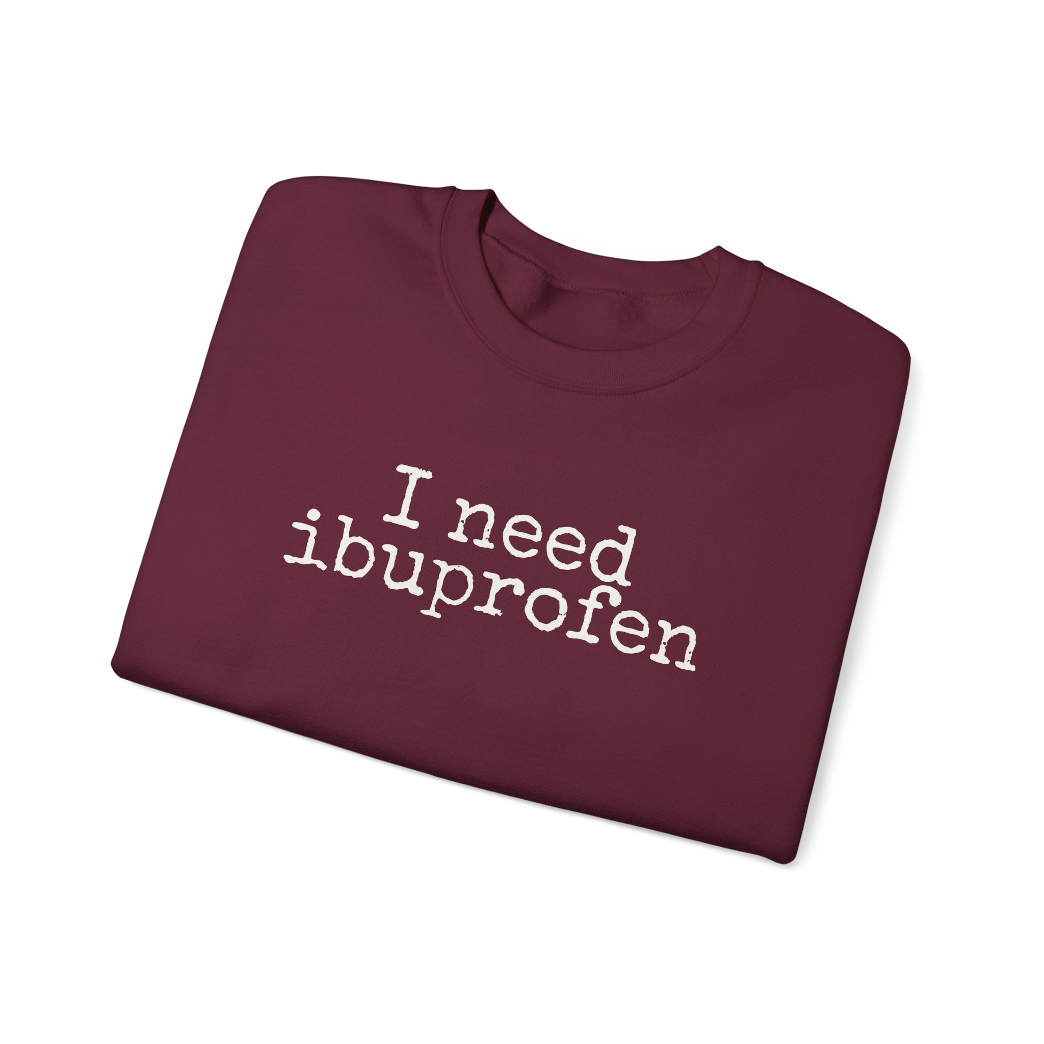 I Need Ibuprofen Sweatshirt | Funny Sarcastic Sweatshirt | Gift for Adults - White Text - Sweatshirt - Image 7