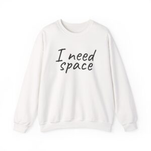 I Need Space Sweatshirt | Sarcastic Sweatshirt | Gift for Introverts - Black Text - Sweatshirt