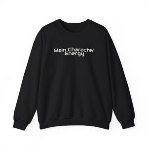 Main Character Energy Sweatshirt | Bold Sarcastic Sweatshirt | Gift for Gen Z - White Text - Sweatshirt