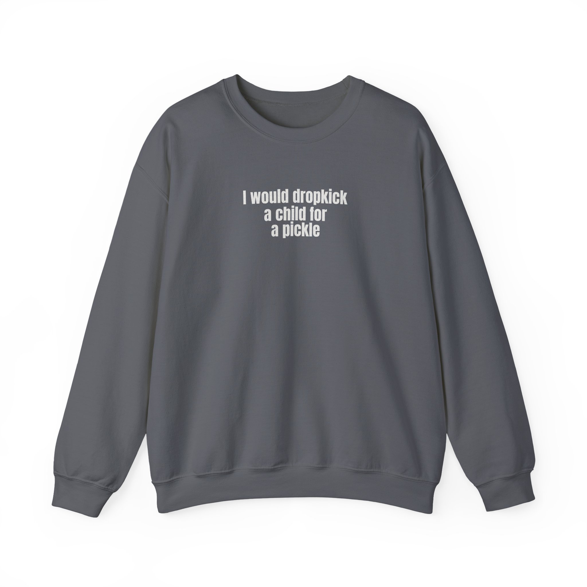 I Would Dropkick A Child For A Pickle Sweatshirt | Funny Sweatshirt | Gift For Friend - White Text - Sweatshirt - Image 13