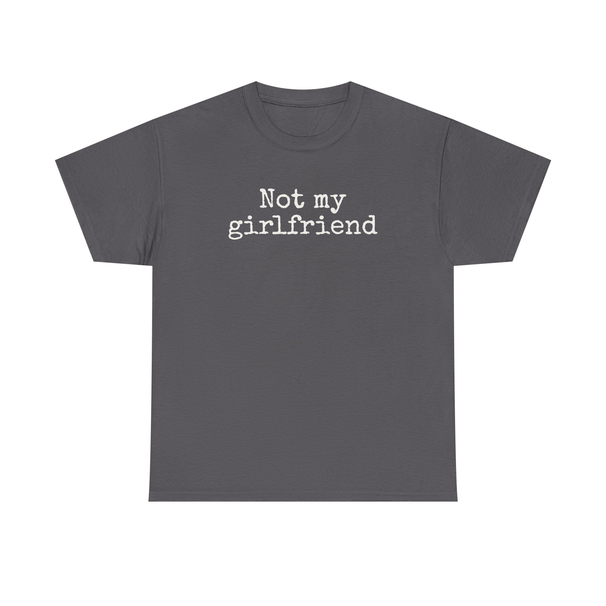 Not My Girlfriend Shirt | Funny Sarcastic Tee | Gift for Dating Humor - White Text - T-Shirt - Image 9