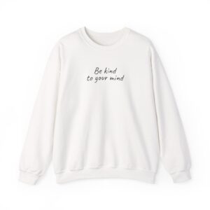 Be Kind To Your Mind Sweatshirt | Bold Sweatshirt | Gift for Mental Health Advocate - Black Text - Sweatshirt
