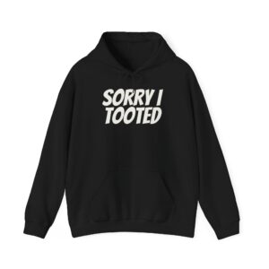 Sorry I Tooted Hoodie | Funny Sarcastic Hoodie | Gift for Prankster - White Text - Hoodie