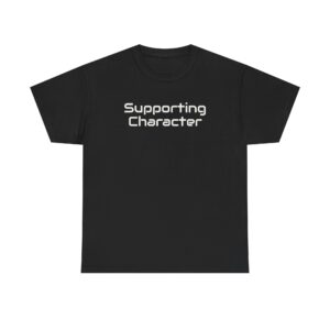 Supporting Character Shirt | Sarcastic Tee | Gift for Gen Z - White Text - T-Shirt