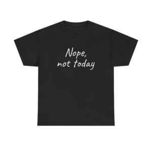 Nope, Not Today Shirt | Funny Sarcastic Tee | Gift for Introverts - White Text - T-Shirt